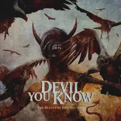Devil You Know : The Beauty of Destruction
